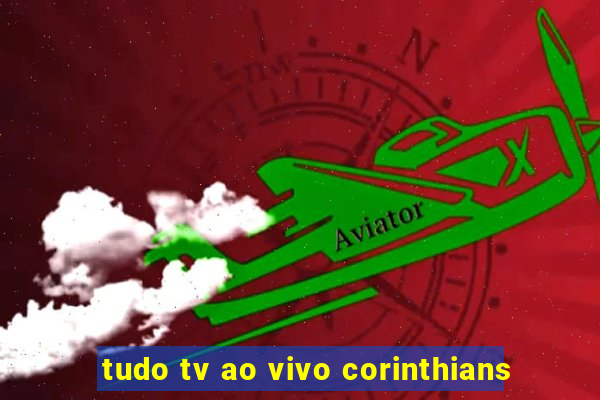 tudo tv ao vivo corinthians